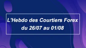L’Hebdo des courtiers Forex du 26 juillet au 1er août 2021