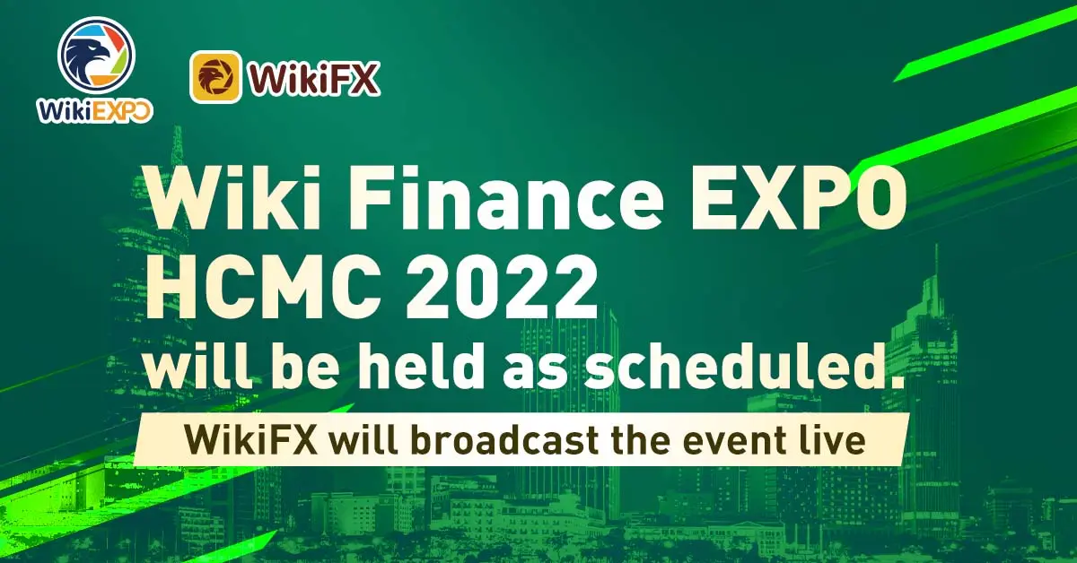 Wiki Finance EXPO HCMC 2022 will be held as scheduled, WikiFX will broadcast the event live
