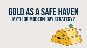 Gold as a Safe Haven: Myth or Modern-Day Strategy?