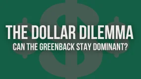 The Dollar Dilemma: Can the Greenback Stay Dominant?