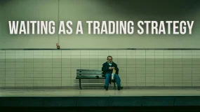 The Psychology of Patience: Why Waiting Is a Trading Strategy