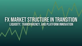 FX Market Structure in Transition: Liquidity, Transparency, and Platform Innovation