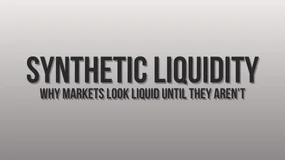 Synthetic Liquidity: Why Markets Look Liquid Until They Aren’t