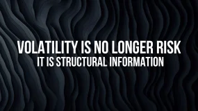 Volatility Is No Longer Risk — It Is Structural Information
