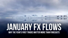 January FX Flows: Why the Year’s First Trades Matter More Than Forecasts