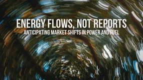 Energy Flows, Not Reports: Anticipating Market Shifts in Power and Fuel