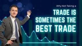 Why Not Taking a Trade is Sometimes the Best Trade