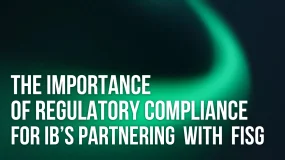 The Importance of Regulatory Compliance for Introducing Brokers Partnering with FISG