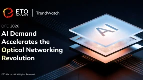 ETO Markets Trend Watch| OFC 2026: AI Demand Accelerates the Optical Networking Revolution