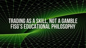 Trading as a Skill, Not a Gamble: FISG’s Educational Philosophy