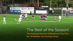 The Best of the Season! The Shaking Moment of Blacktown City FC’s No. 10 Maksim Jez Scoring a Goal