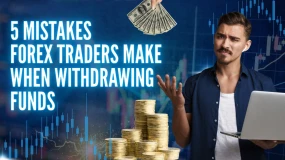 5 Mistakes Forex Traders Make When Withdrawing Funds