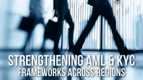Strengthening AML & KYC Frameworks Across Regions